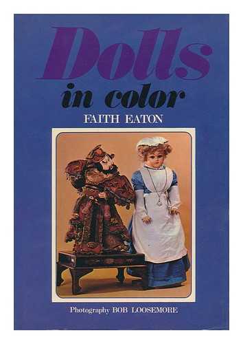 EATON, FAITH - Dolls in Color / Faith Eaton ; Photography, Bob Loosemore