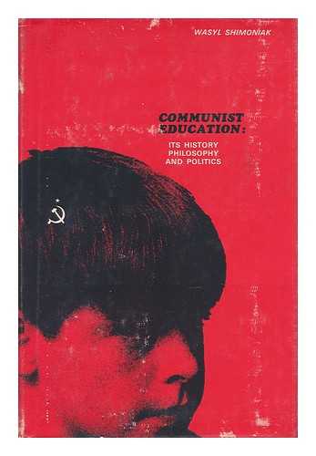 SHIMONIAK, WASYL - Communist Education; its History, Philosophy, and Politics