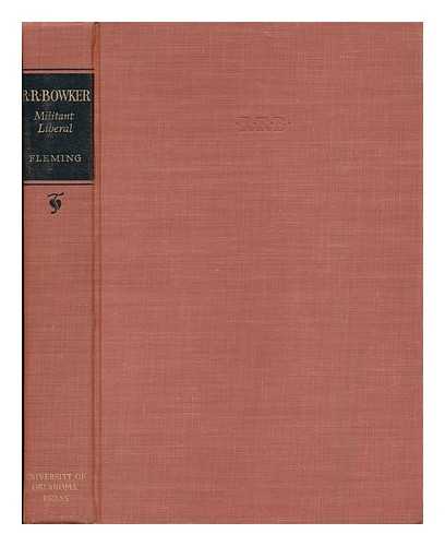 FLEMING, E. MCCLUNG - R. R. Bowker: Militant Liberal. by E. McClung Fleming