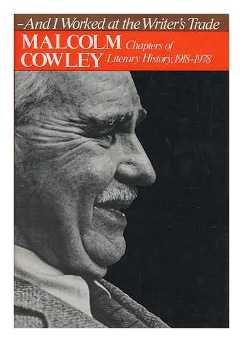 COWLEY, MALCOLM - And I Worked At the Writer's Trade : Chapters of Literary History, 1918-1978 / Malcolm Cowley