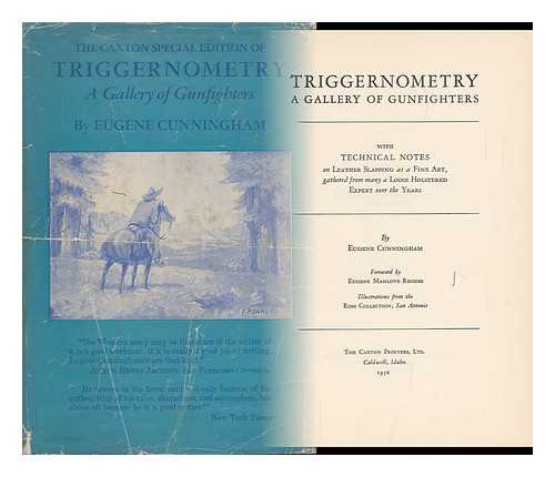 CUNNINGHAM, EUGENE - Triggernometry; a Gallery of Gunfighters