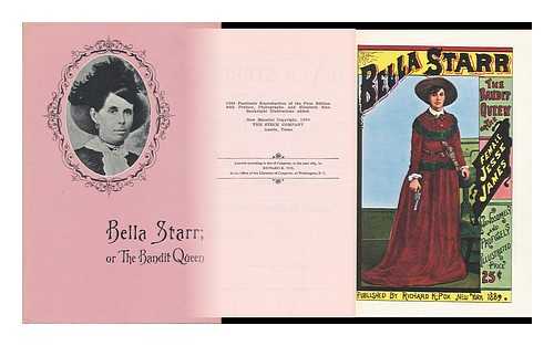 FOX, RICHARD K. - Bella Starr, the Bandit Queen, Or, the Female Jesse James : a Full and Authentic History of the Dashing Female Highwayman : with Copious Extracts from Her Journal