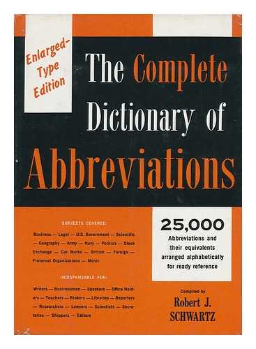 SCHWARTZ, ROBERT J. - The Complete Dictionary of Abbreviations [By] Robert J. Schwartz