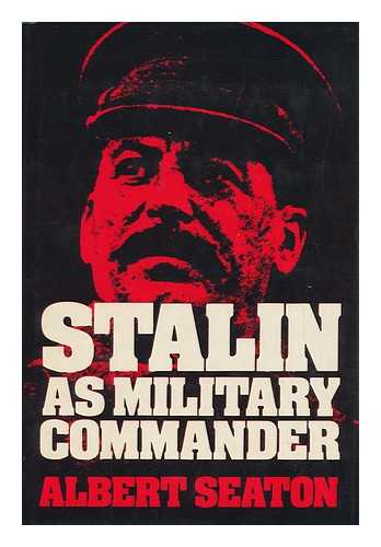 SEATON, ALBERT - Stalin As Military Commander / Albert Seaton.