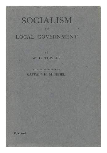 TOWLER, W. G. - Socialism in Local Government