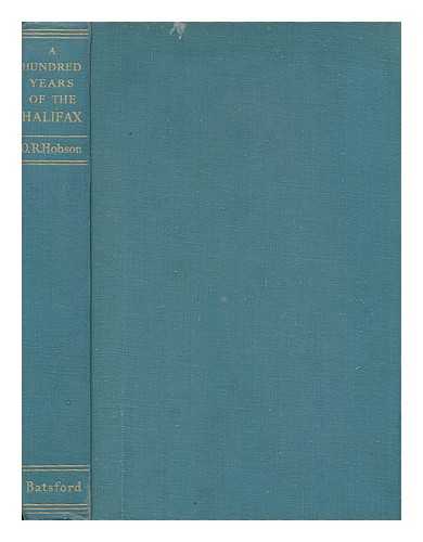 HOBSON, OSCAR, SIR - A Hundred Years of the Halifax : the Halifax Building Society 1853-1953