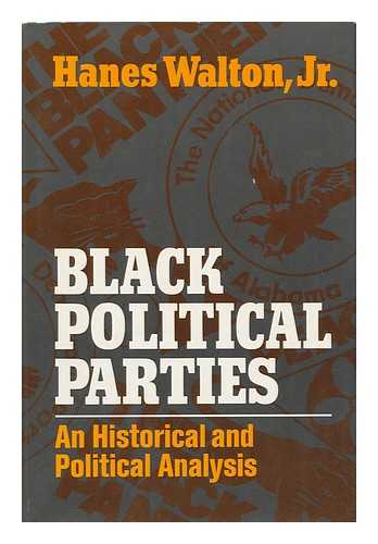 WALTON, HANES (1941-) - Black Political Parties; an Historical and Political Analysis