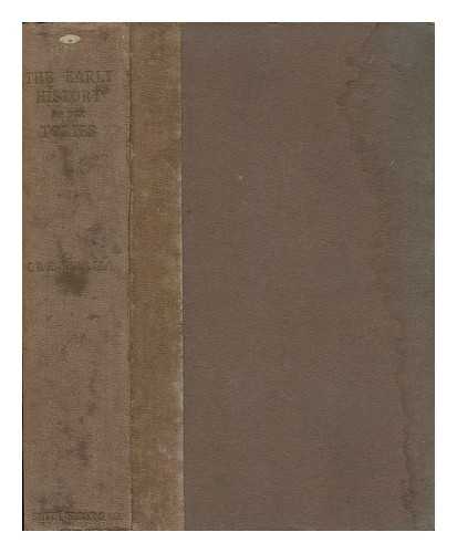 KENT, C. B. ROYLANCE - The Early History of the Tories, from the Accession of Charles the Second to the Death of William the Third (1660-1702) by C. B. Roylance Kent