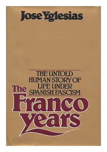 YGLESIAS, JOSE - The Franco Years