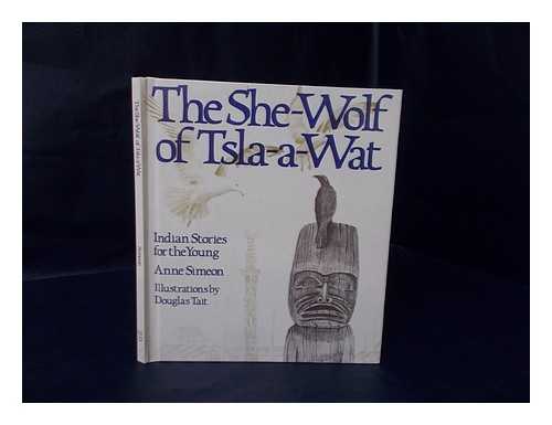 SIMEON, ANNE (1911-) - The She-Wolf of Tsla-A-Wat : Indian Stories for the Young / Anne Simeon ; Illustrated by Douglas Tait