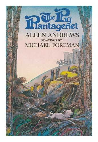 ANDREWS, ALLEN. FOREMAN, MICHAEL (1938-) - The Pig Plantagenet / Allen Andrews ; with Drawings by Michael Foreman.