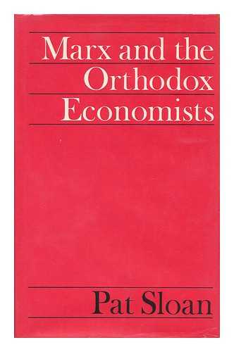 SLOAN, PAT - Marx and the Orthodox Economists