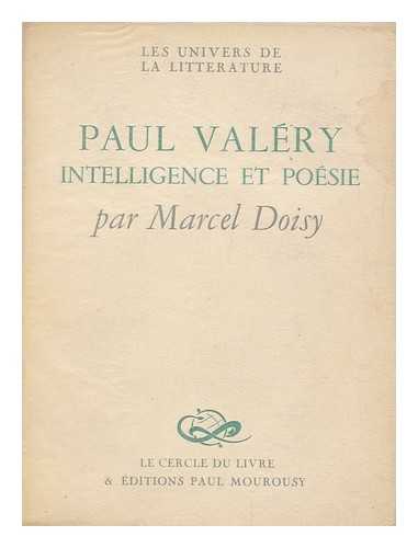 DOISY, MARCEL - Paul Valery, Intelligence Et Poesie