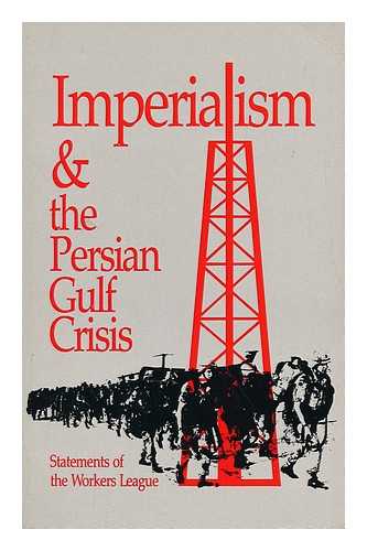 WORKERS LEAGUE - Imperialism and the Persian Gulf Crisis / Statements of the Workers League