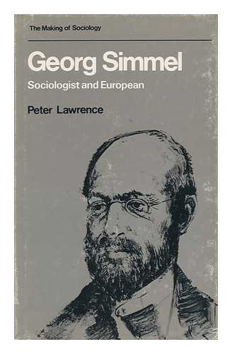 LAWRENCE, PETER A. SIMMEL, GEORG (1858-1918) - Georg Simmel : Sociologist and European / [By] P. A. Lawrence