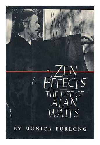 FURLONG, MONICA - Zen Effects : the Life of Alan Watts / Monica Furlong