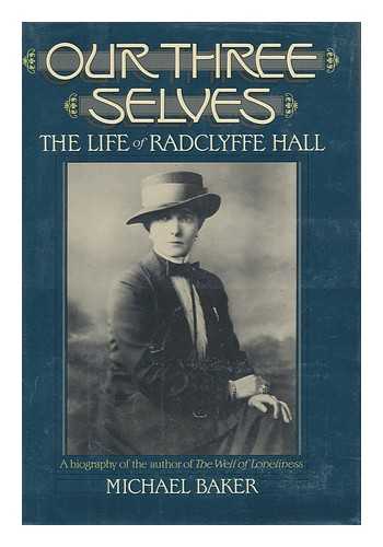 BAKER, MICHAEL - Our Three Selves : the Life of Radclyffe Hall