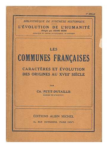 PETIT-DUTAILLIS, CHARLES EDMOND (1868-1947) - Les Communes Franaises : Caractres Et volution, Des Origines Au Xviiie siecle / Charles Edmond Petit-Dutaillis