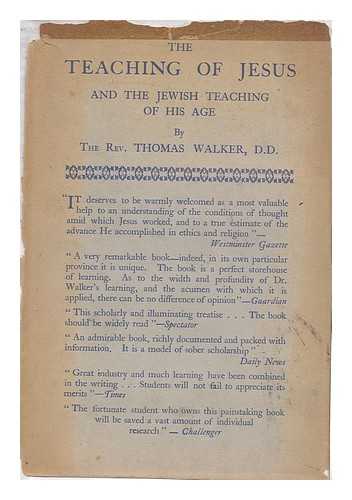 WALKER, THOMAS (1881-) - The Teaching of Jesus and the Jewish Teaching of His Age, by the Rev. Thomas Walker, ...