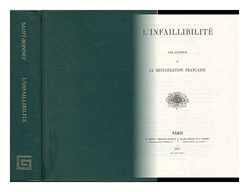 BLANC DE SAINT BONNET, ANTOINE JOSEPH ELISEE ADOLPHE - L'Infaillibilite / Par L'Auteur De La Restauration Francaise [I. E. A. J. E. A. Blanc De Saint Bonnet]