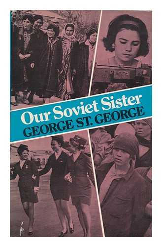 ST. GEORGE, GEORGE (1904-) - Our Soviet Sister / George St. George