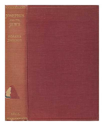 FOAKES-JACKSON, F. J. (FREDERICK JOHN) (1855-1941) - Josephus and the Jews; the Religion and History of the Jews As Explained by Flavius Josephus. by F. J. Foakes Jackson