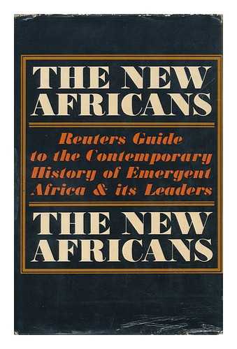 REUTERS LTD. SIDNEY TAYLOR (ED. ) - The New Africans: a Guide to the Contemporary History of Emergent Africa and its Leaders; Written by Fifty Correspondents of Reuters News Agency; Edited by Sidney Taylor