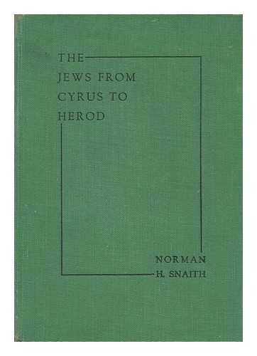 SNAITH, NORMAN H. - The Jews from Cyrus to Herod