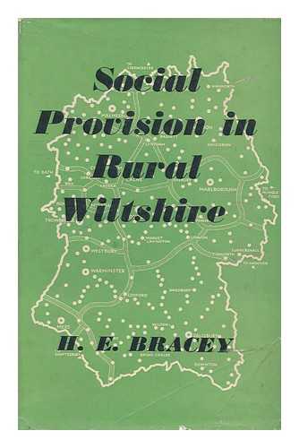 BRACEY, H. E. - Social Provision in Rural Wiltshire / with a Foreword by S. W. Wooldridge