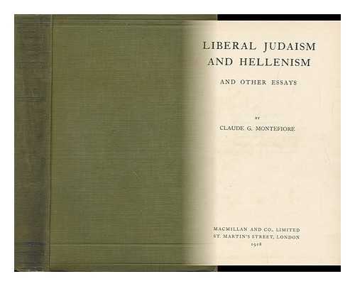 Montefiore, Claude Goldsmid (1858-1938) - Liberal Judaism and Hellenism : and Other Essays