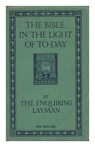 ENQUIRING LAYMAN [PSEUD. OF WALTER GRIERSON] - The Bible in the Light of To-Day