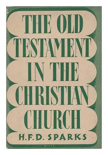 SPARKS, HEDLEY FREDERICK DAVIS - The Old Testament in the Christian Church