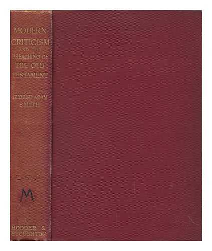 SMITH, GEORGE ADAM, SIR (1856-1942) - Modern Criticism and the Preaching of the Old Testament : Eight Lectures on the Lyman Beecher Foundation, Yale University