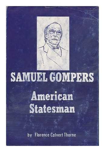 THORNE, FLORENCE CALVERT - Samuel Gompers, American Statesman