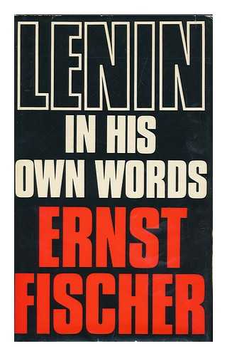 FISCHER, ERNST. FRANZ MAREK - Lenin in His Own Words, [By] Ernst Fischer in Collaboration with Franz Marek; Translated [From the German] by Anna Bostock