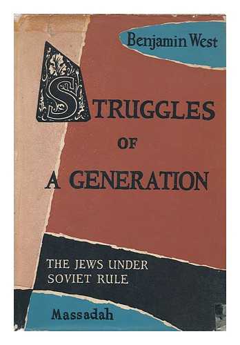 WEST, BENJAMIN (1896-) (ED. ) - Struggles of a Generation : the Jews under Soviet Rule / Benjamin West