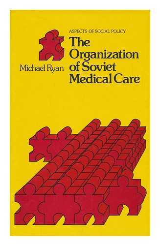 RYAN, MICHAEL (1937-) - The Organization of Soviet Medical Care / Michael Ryan