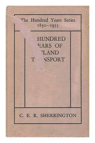 SHERRINGTON, CHARLES ELY ROSE (1897-) - A Hundred Years of Inland Transport 1830-1933