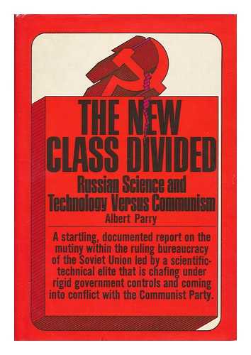PARRY, ALBERT - The New Class Divided; Science and Technology Versus Communism