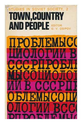 OSIPOV, GENNADII VASILEVICH (ED. ) - Town, Country and People / Edited by G. V. Osipov; [Translated from the Russian] with an Introduction by Maurice Hookham