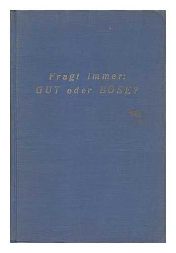 WOHLGEMUTH, JUDA ARI - Fragt Immer : Gut Oder Bose? Kulturkritische Betrachtungen Und Anregungen Fur Zweck Der Volkerverstandigung