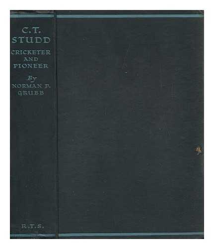 GRUBB, NORMAN P. (NORMAN PERCY) (1895-) - C. T. Studd, Cricketer & Pioneer, by Norman P. Grugg ...