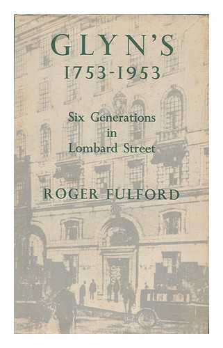 FULFORD, ROGER - Glyn's, 1753-1953; Six Generations in Lombard Street