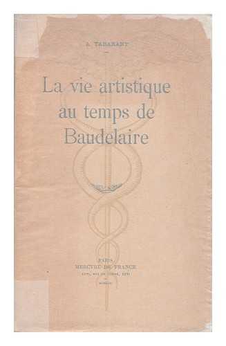 TABARANT, A. (1863-1950) - La Vie Artistique Au Temps De Baudelaire / A. Tabarant