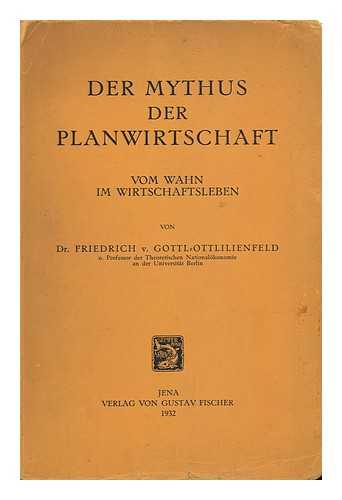 Gottl-Ottlilienfeld, Friedrich Von - Der Mythus Der Planwirtschaft