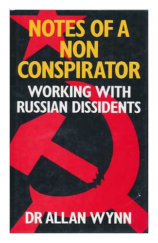 Wynn, Allan - Notes of a Non-Conspirator : Working with Russian Dissidents / Allan Wynn