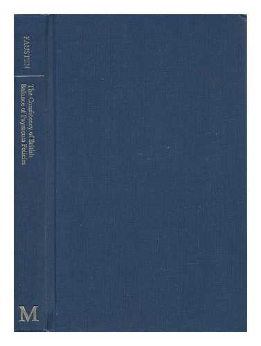 FAUSTEN, DIETRICH K. - The Consistency of British Balance of Payments Policies / Dietrich K. Fausten ; Foreword by Harry G. Johnson