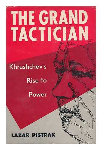 PISTRAK, LAZAR - The Grand Tactician; Khrushchev's Rise to Power