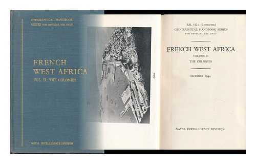 GREAT BRITAIN. NAVAL INTELLIGENCE DIVISION - French West Africa, Volume II: the Colonies