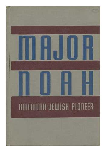 GOLDBERG, ISAAC - Major Noah : American-Jewish Pioneer / Isaac Goldberg